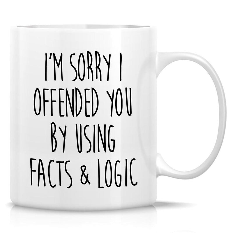 Tailorly White Ceramic 11 oz Mug - Im Sorry I Offended You By Using Facts Logic Minimalist Bold Vertical Black Typography Printed On White Surface Mug
