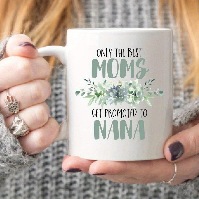Tailorly White Ceramic 11 oz Mug - Only The Best Moms Get Promoted To Nana Soft Green Blooming Among Elegant Watercolor Leaves And Delicate Foliage Succulent