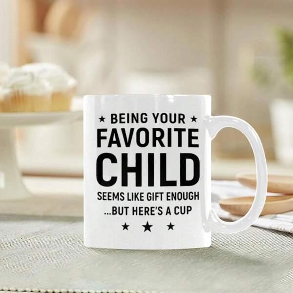 Tailorly White Ceramic 11 oz Mug - Being Your Favorite Child Seems Like Gift Enough But Heres A Cup Simple Ceramic Material With Bold Black Lettering And Small