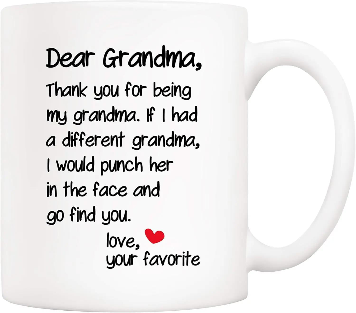 Tailorly White Ceramic 11 oz Mug - Dear Grandma Thank You For Being My Grandma If I Had A Different Grandma I Would Punch Her In The Face And Go Find You Love Your