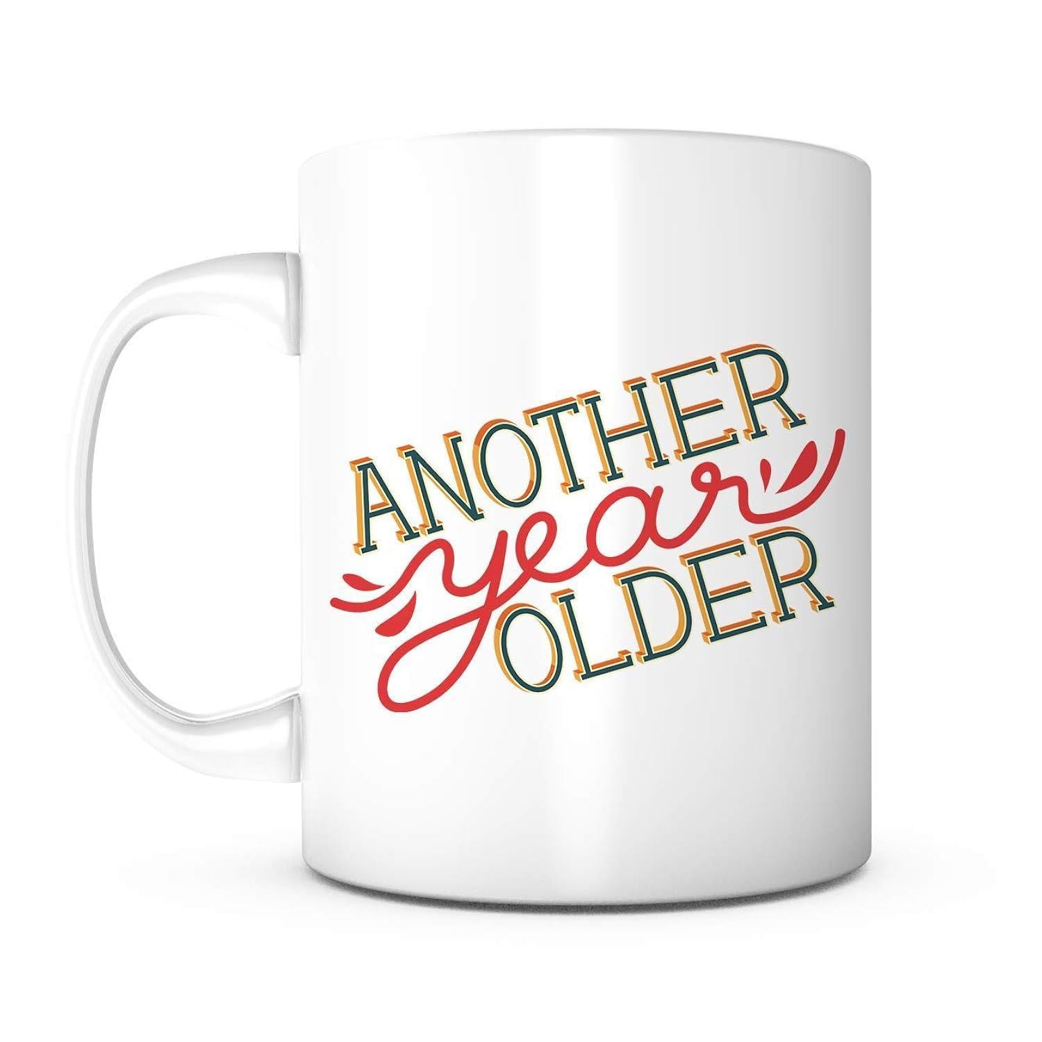 Tailorly White Ceramic 11 oz Mug - Another Year Older With Bold Beveled Lettering And Red Script Design Mug