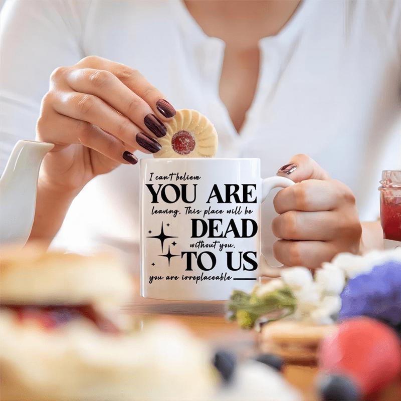 Tailorly White Ceramic 11 oz Mug - I Cant Believe You Are Leaving Dead To Us Irreplaceable Minimalist White Ceramic Vessel Featuring Bold Black Typography And