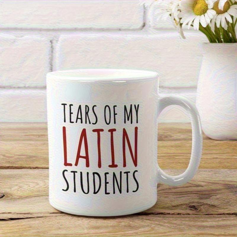 Tailorly White Ceramic 11 oz Mug - Tears Of My Latin Students Minimalist White Ceramic Vessel With Bold Printed Humorous Typography Quote Mug