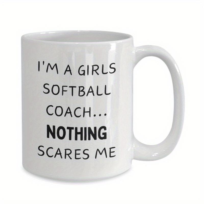 Tailorly White Ceramic 11 oz Mug - Im A Girls Softball Coach Nothing Scares Me Glossy White Porcelain Surface Featuring Bold Minimalist Hand Drawn Style Lettering