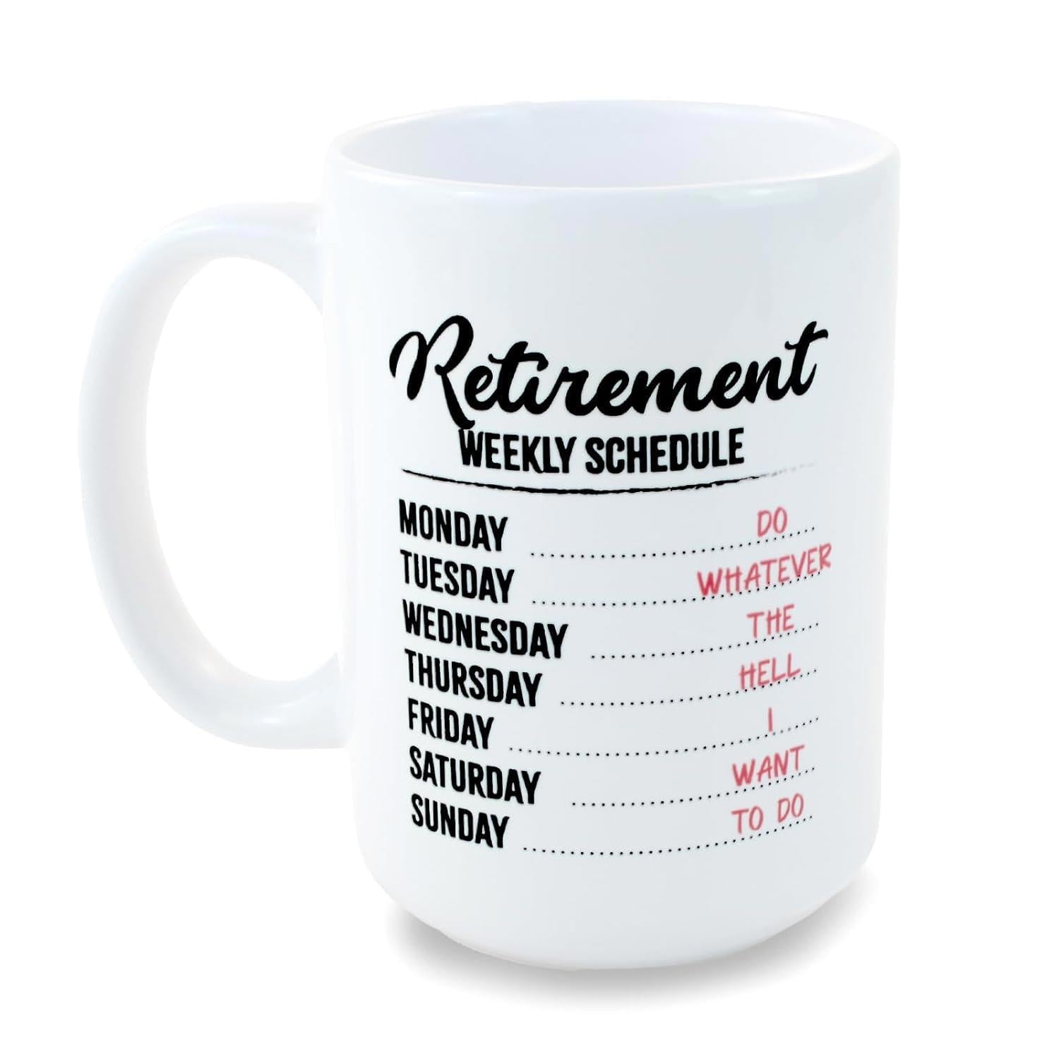 Tailorly White Ceramic 11 oz Mug - Retirement Weekly Schedule Do Whatever The Hell I Want To Do Minimalist White Ceramic Design Featuring Humorous Daily Checklist