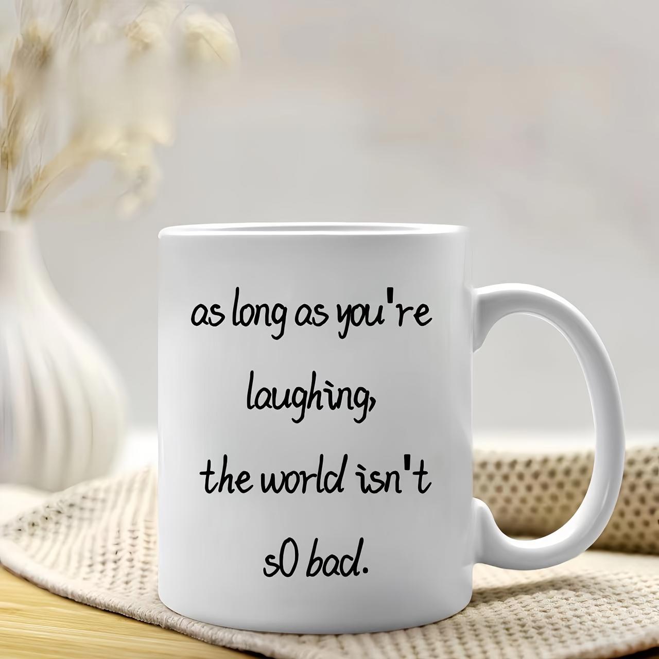 Tailorly White Ceramic 11 oz Mug - As Long As Youre Laughing The World Isnt So Bad Minimalist Featuring Simple Handwritten Black Script Style Mug
