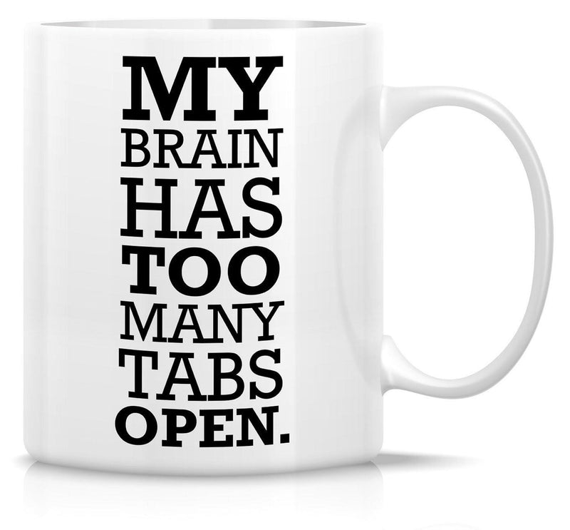 Tailorly White Ceramic 11 oz Mug - My Brain Has Too Many Tabs Open Bold Black Text Printed Upon A Sleek Polished