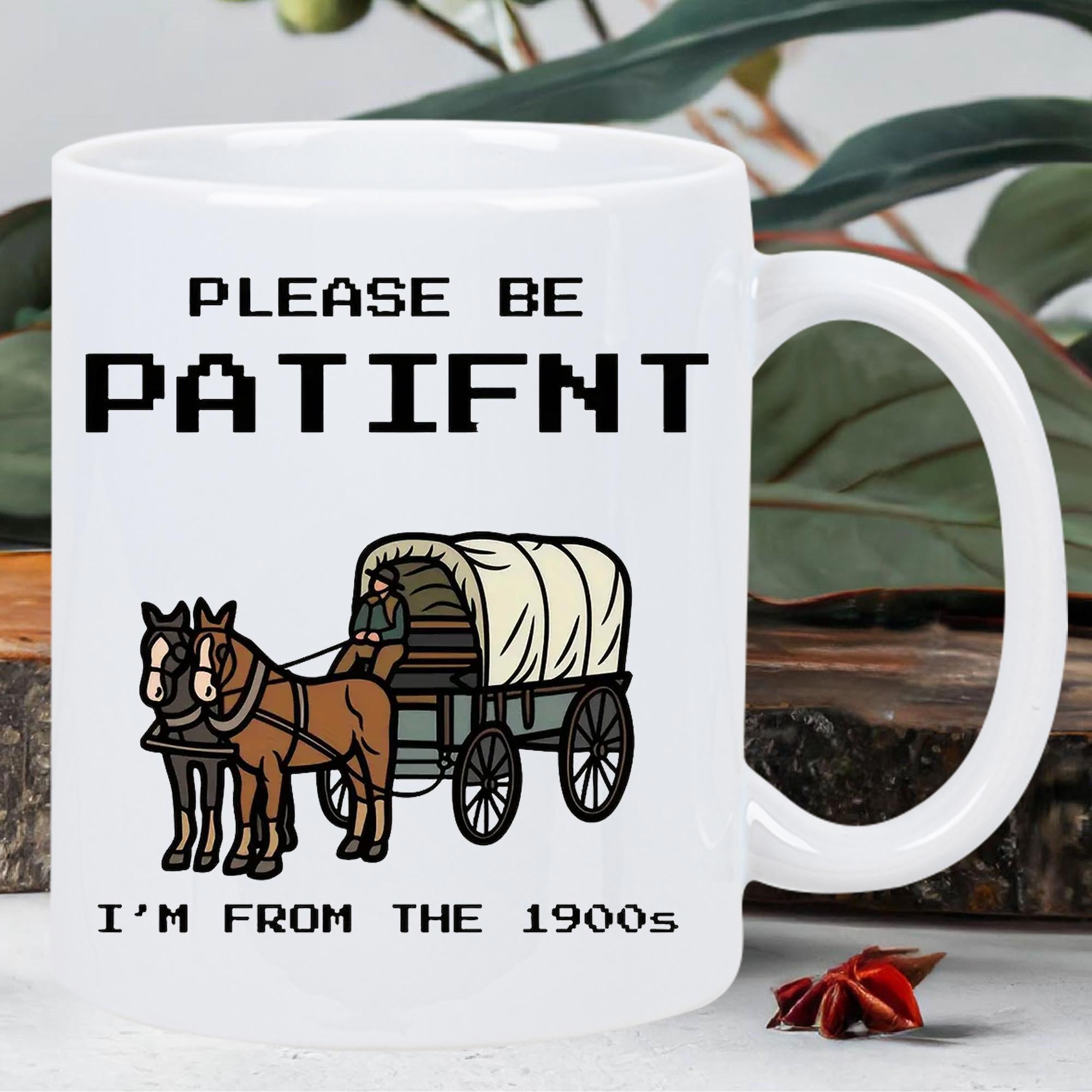Tailorly White Ceramic 11 oz Mug - Please Be Patient Im From The 1900s Vintage Two Horses Pulling A Traditional Covered Western Style Wooden Wagon