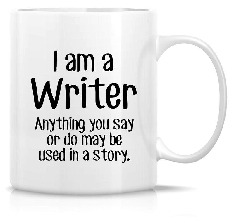 Tailorly White Ceramic 11 oz Mug - I Am A Writer Anything You Say Or Do May Be Used In A Story Clean White Ceramic Material Featuring Bold Minimalist Hand Lettered