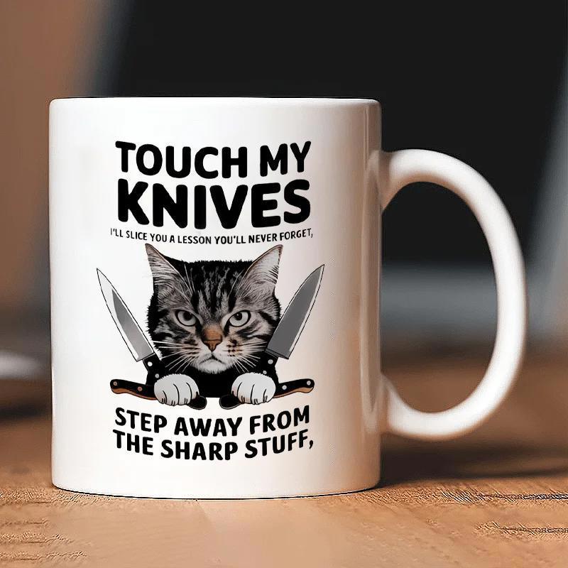 Tailorly White Ceramic 11 oz Mug - Touch My Knives Ill Teach You A Lesson Youll Never Forget Step Away From The Sharp Stuff Grumpy Tabby Cat Holding Sharp Kitchen