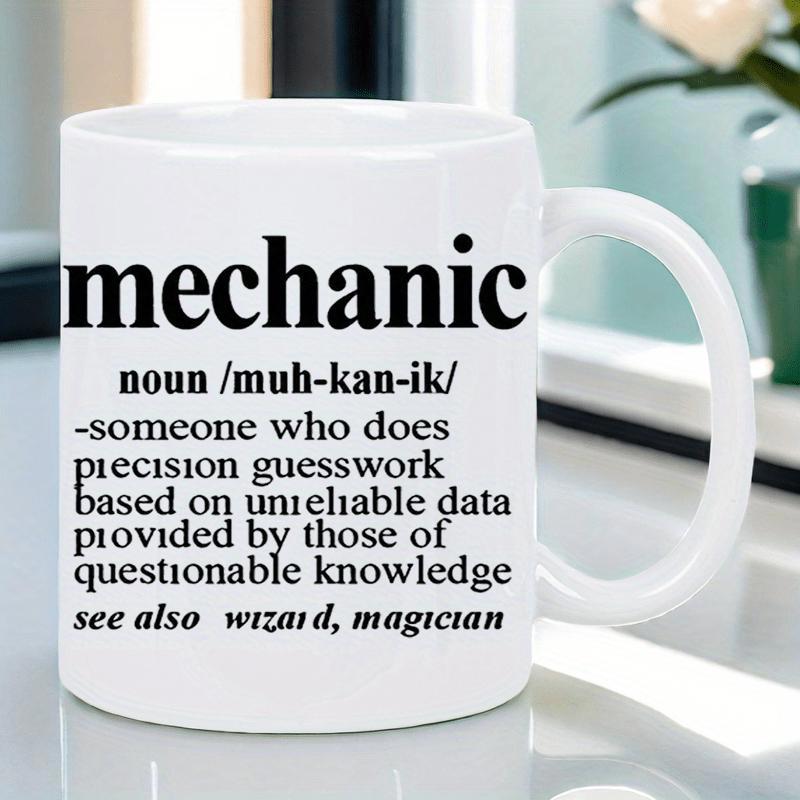 Tailorly White Ceramic 11 oz Mug - Mechanic Noun Someone Who Does Precision Guesswork Based On Unreliable Data Provided By Those Of Questionable Knowledge See Also