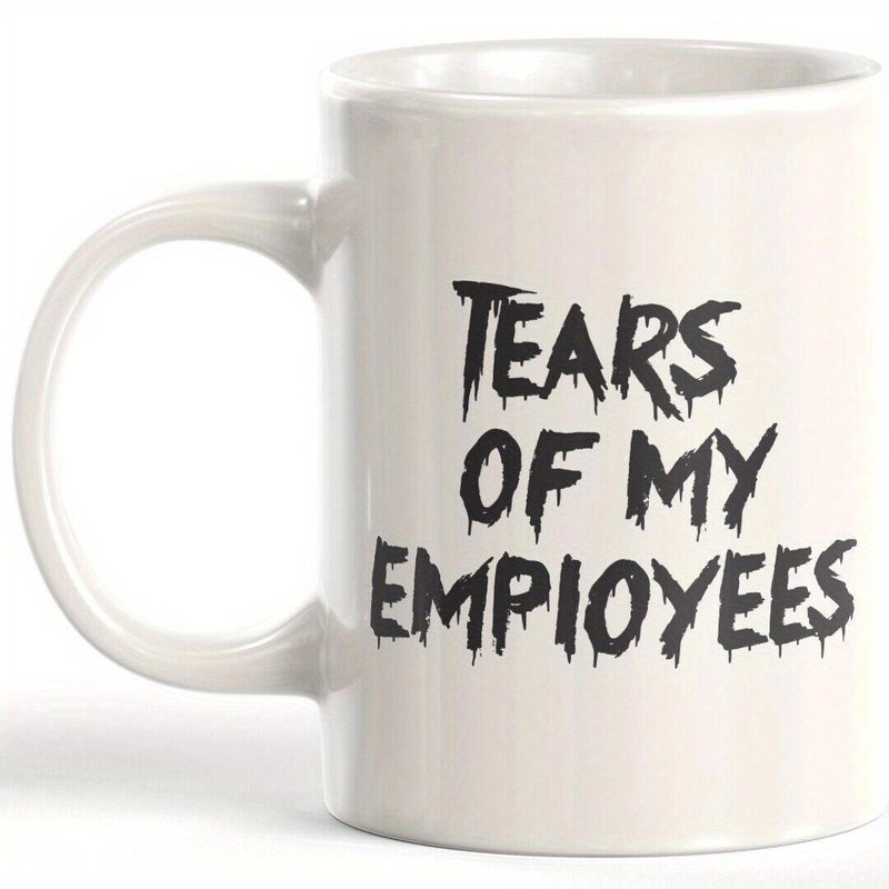 Tailorly White Ceramic 11 oz Mug - Tears Of My Employees Dripping Liquid Aesthetic Styled Bold Hand Written Creative Artistic Office Slogan