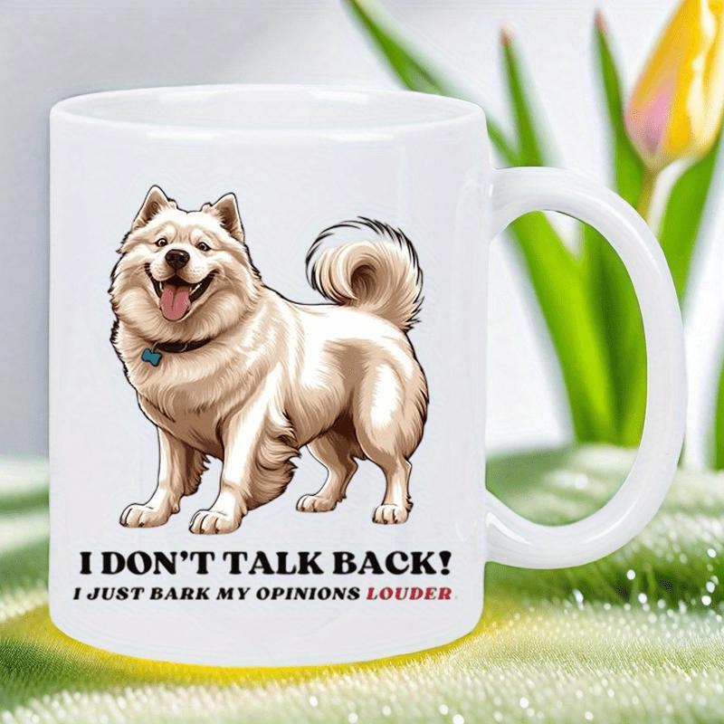 Tailorly White Ceramic 11 oz Mug - I Don't Talk Back I Just Bark My Opinions Louder Fluffy White Samoyed Standing Gracefully With A Happy Expression Dog