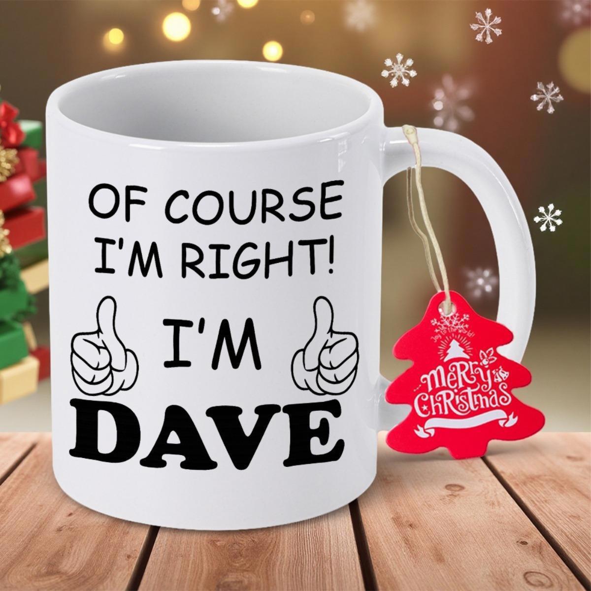 Tailorly White Ceramic 11 oz Mug - Of Course Im Right Im Dave White Ceramic With Two Thumbs Up Icons And Bold Black Text Mug