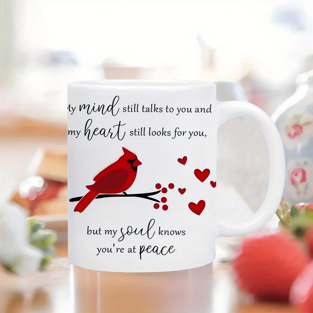 Tailorly White Ceramic 11 oz Mug - My Mind Still Talks To You And My Heart Still Looks For You But My Soul Knows You're At Peace Vibrant Red Bird Perched On A