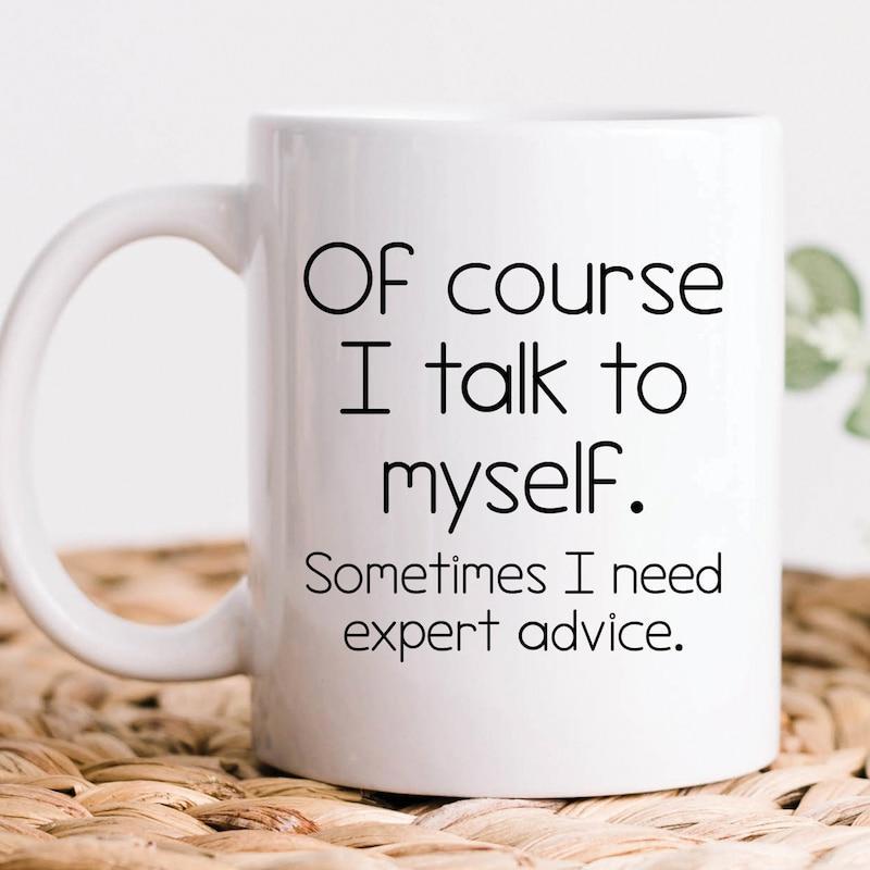 Tailorly White Ceramic 11 oz Mug - Of Course I Talk To Myself Sometimes I Need Expert Advice Simple Minimalist White Ceramic Coffee Cup Placed On Textured Woven