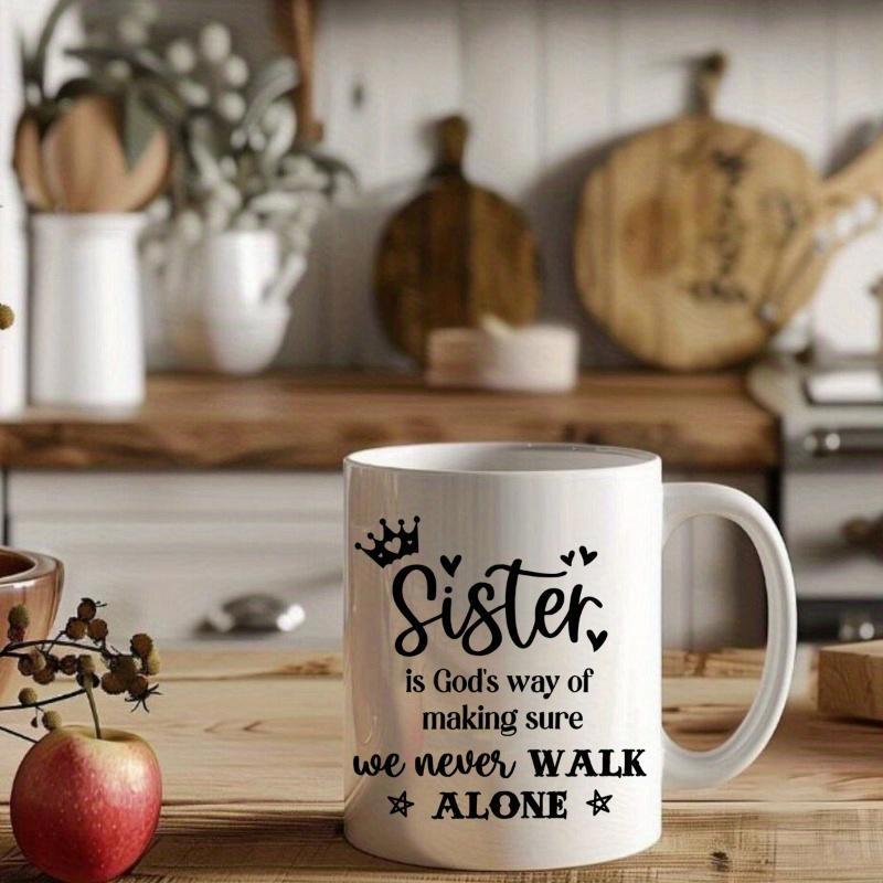 Tailorly White Ceramic 11 oz Mug - Sister Is Gods Way Of Making Sure We Never Walk Alone Elegant Script Typography With Hearts And Crown Embellishments Mug