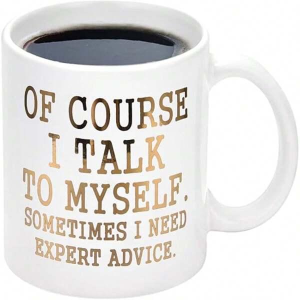 Tailorly White Ceramic 11 oz Mug - Of Course I Talk To Myself Sometimes I Need Expert Advice Clean Featuring Elegant Metallic Gold Lettering Humorous Sarcastic Mug