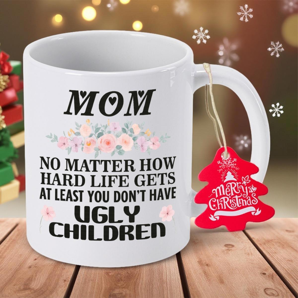 Tailorly White Ceramic 11 oz Mug - Mom No Matter How Hard Life Gets At Least You Don't Have Ugly Children Delicate Pink Roses Blooming Elegantly Among Soft Green