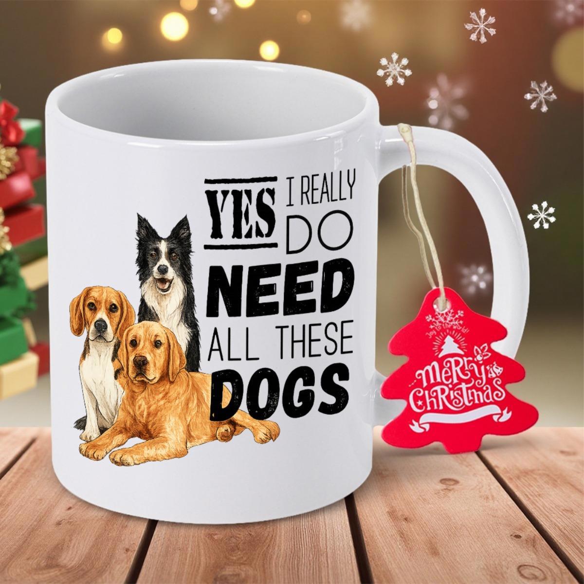 Tailorly White Ceramic 11 oz Mug - Yes I Really Do Need All These Dogs Three Diverse Breeds Of Friendly Pets Resting Peacefully Dogs