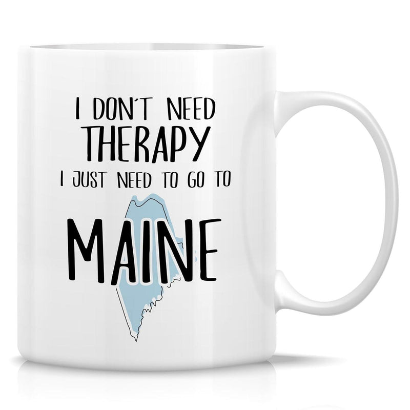 Tailorly White Ceramic 11 oz Mug - I Don T Need Therapy I Just Need To Go To Maine Minimalist Blue State Shape With Decorative Black Font Text Maine
