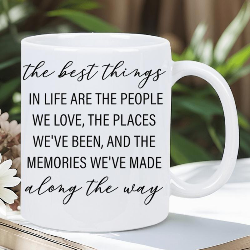 Tailorly White Ceramic 11 oz Mug - The Best Things In Life Are The People We Love The Places Weve Been And The Memories Weve Made Along The Way Elegant Handwritten