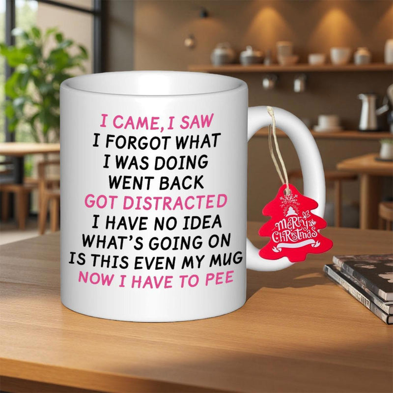 Tailorly White Ceramic 11 oz Mug - I Came I Saw I Forgot What I Was Doing Went Back Got Distracted I Have No Idea Whats Going On Is This Even My Mug Now I Have To