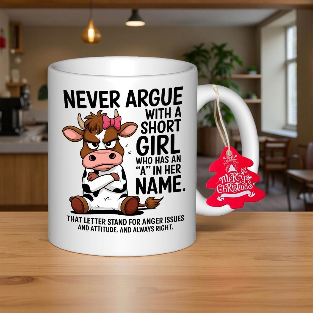 Tailorly White Ceramic 11 oz Mug - Never Argue With A Short Girl Who Has An A In Her Name That Letter Stand For Anger Issues And Attitude And Always Right Grumpy