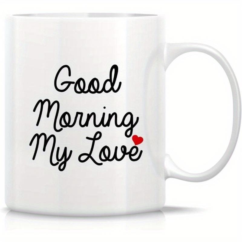 Tailorly White Ceramic 11 oz Mug - Good Morning My Love Elegant Hand Written Cursive Text With A Tiny Red Heart On Minimalist