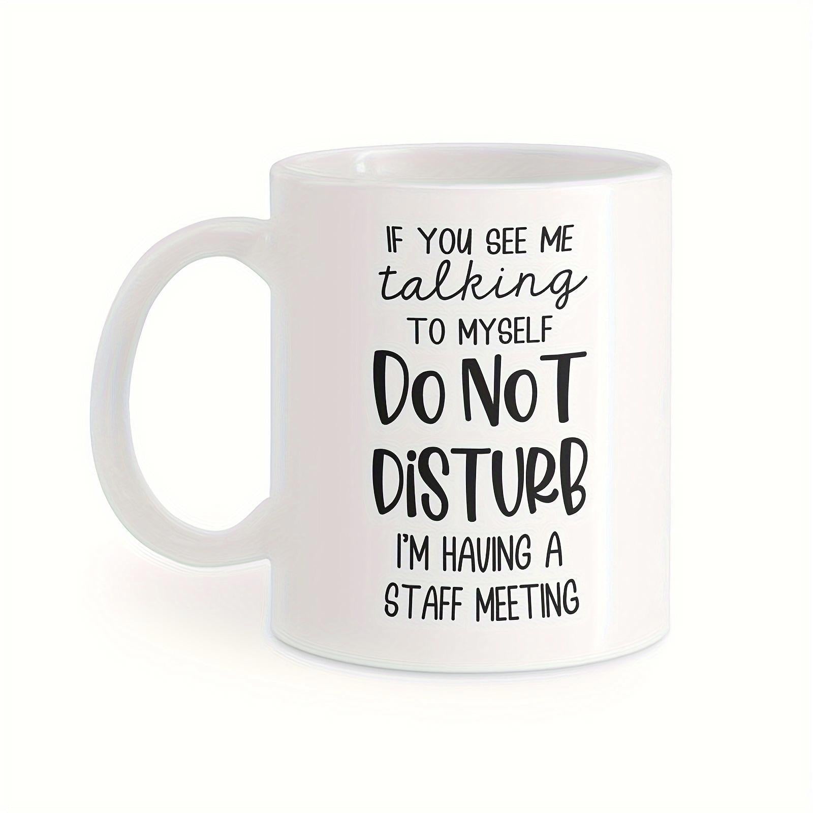 Tailorly White Ceramic 11 oz Mug - If You See Me Talking To Myself Do Not Disturb Im Having A Staff Meeting Polished White Ceramic Texture With Bold Black Humor
