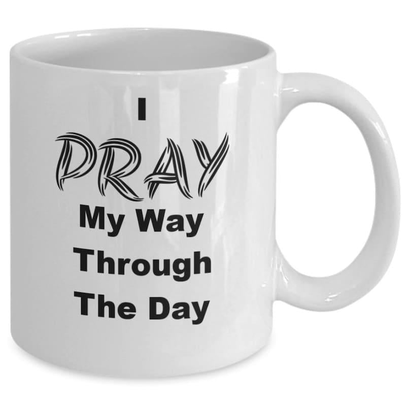 Tailorly White Ceramic 11 oz Mug - I Pray My Way Through The Day Minimalist White Ceramic Vessel With Bold Inspirational Religious Text Lettering Mug