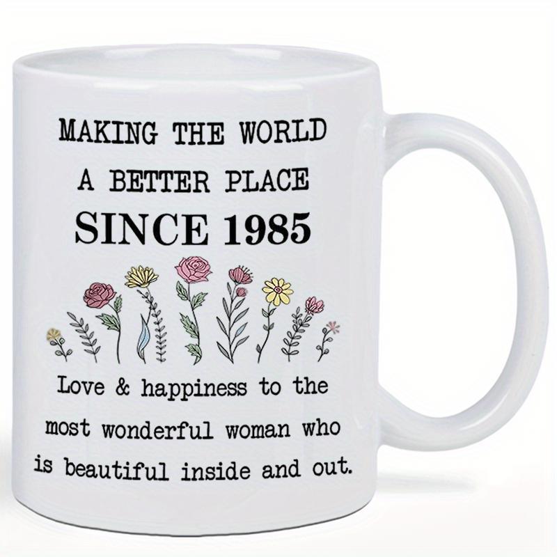 Tailorly White Ceramic 11 oz Mug - Making The World A Better Place Since 1985 Love Happiness To The Most Wonderful Woman Who Is Beautiful Inside And Out Delicate