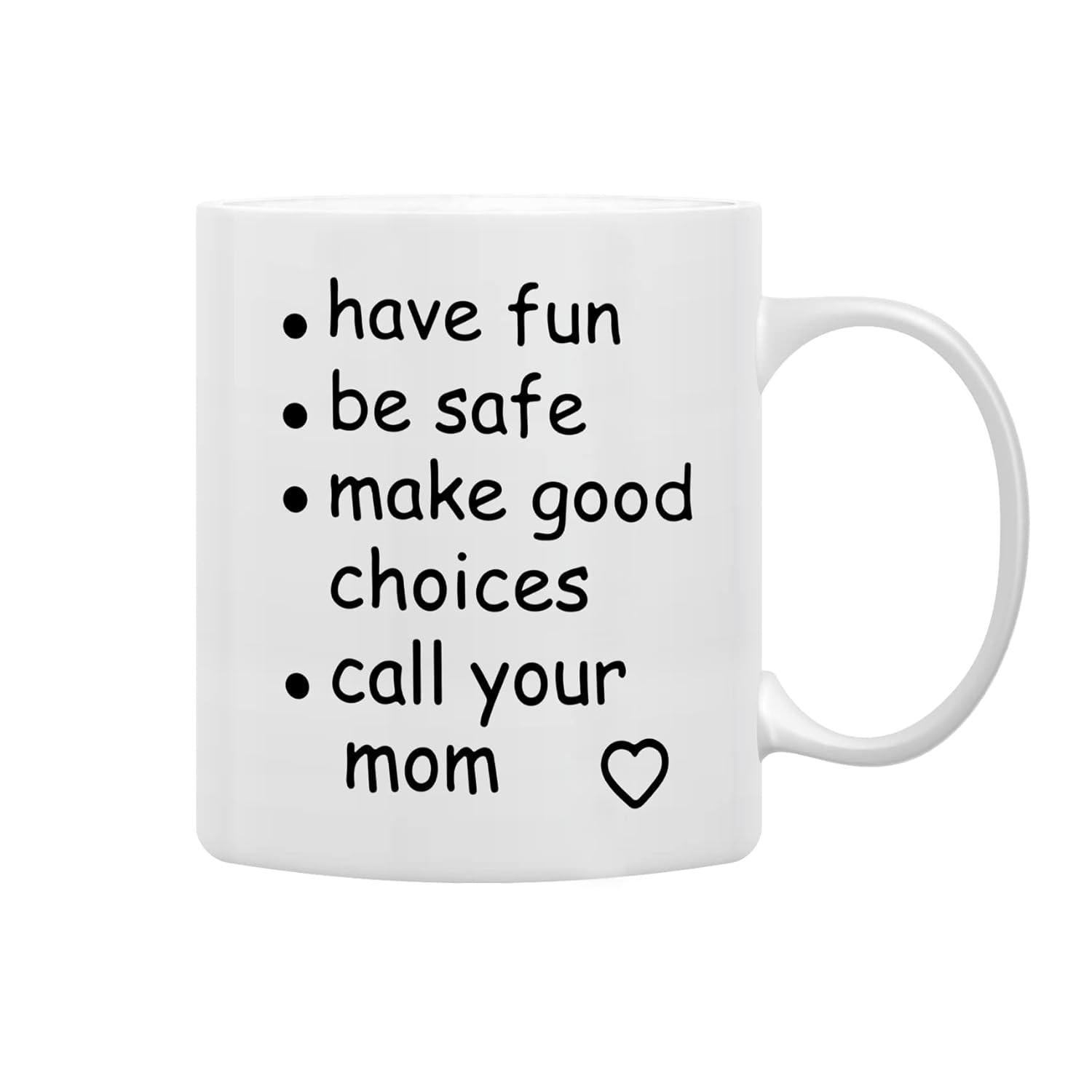 Tailorly White Ceramic 11 oz Mug - Have Fun Be Safe Make Good Choices Call Your Mom Simple Featuring Hand Drawn Text And Heart Mug