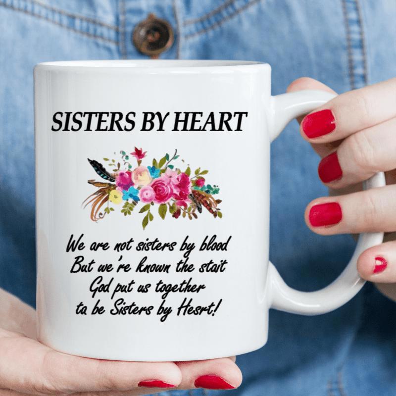 Tailorly White Ceramic 11 oz Mug - Sisters By Heart We Are Not Sisters By Blood But Were Known The Start God Put Us Together To Be Sisters By Heart Colorful
