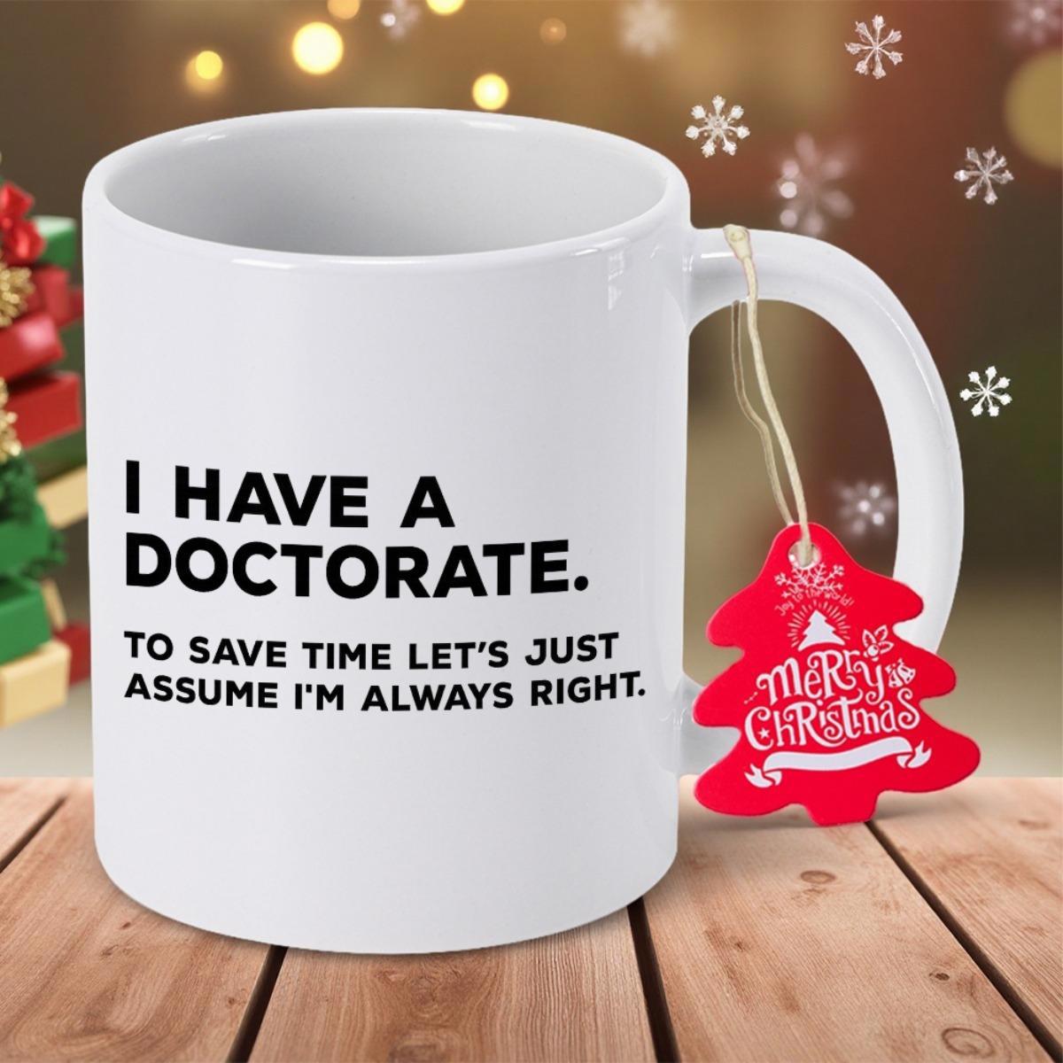 Tailorly White Ceramic 11 oz Mug - I Have A Doctorate To Save Time Lets Just Assume Im Always Right Minimalist Bold Black Typography On Clean Mug