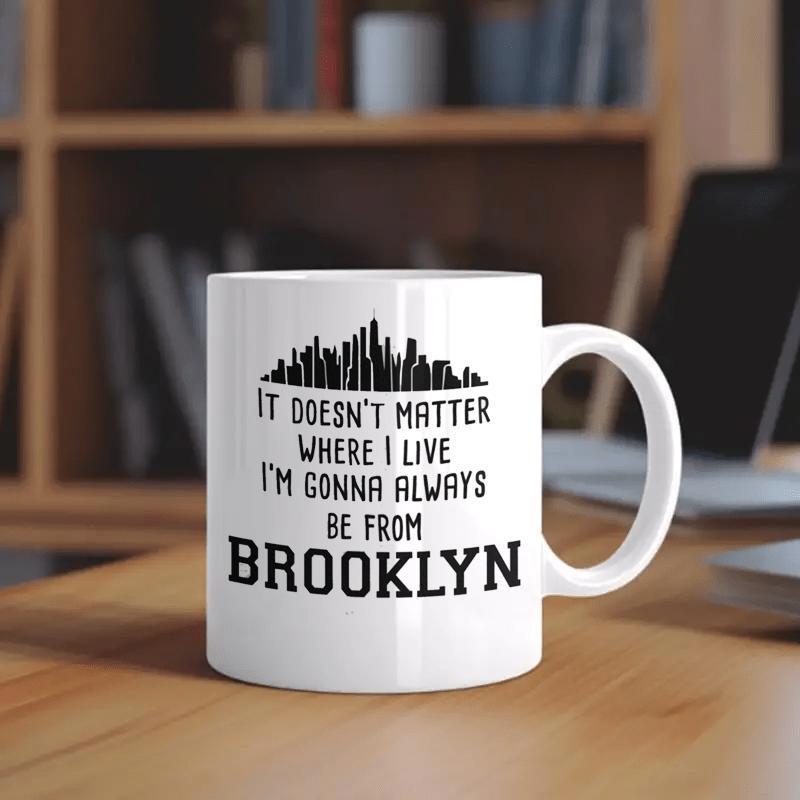Tailorly White Ceramic 11 oz Mug - It Doesnt Matter Where I Live Im Gonna Always Be From Brooklyn Minimalist Urban Silhouette Floating Over Bold Meaningful