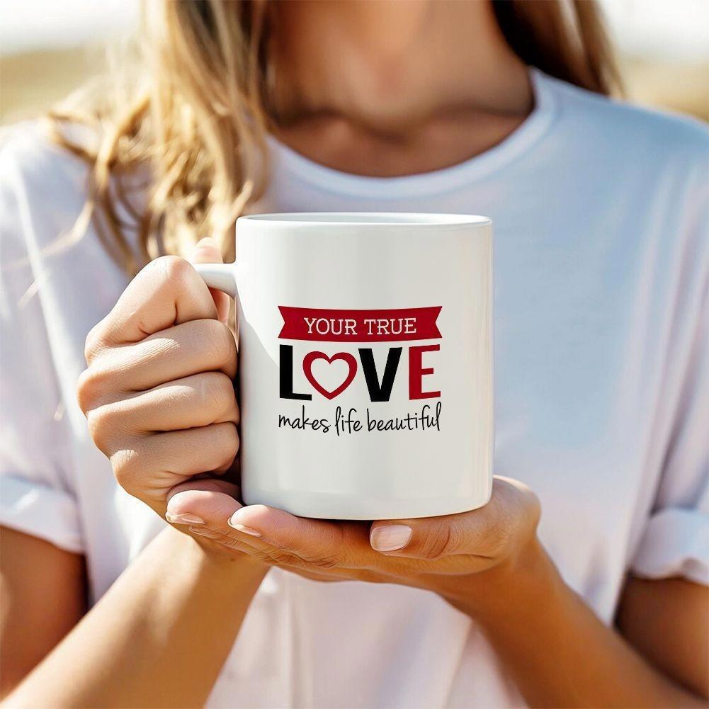 Tailorly White Ceramic 11 oz Mug - Your True Love Makes Life Beautiful Romantic Script Pattern Centered Around A Symbolic Red Heart