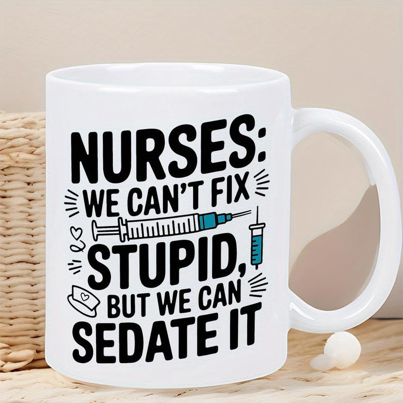Tailorly White Ceramic 11 oz Mug - Nurses We Can't Fix Stupid But We Can Sedate It Medical Syringe And Nurse Cap Icons Among Bold Decorative Black Typographic Mug