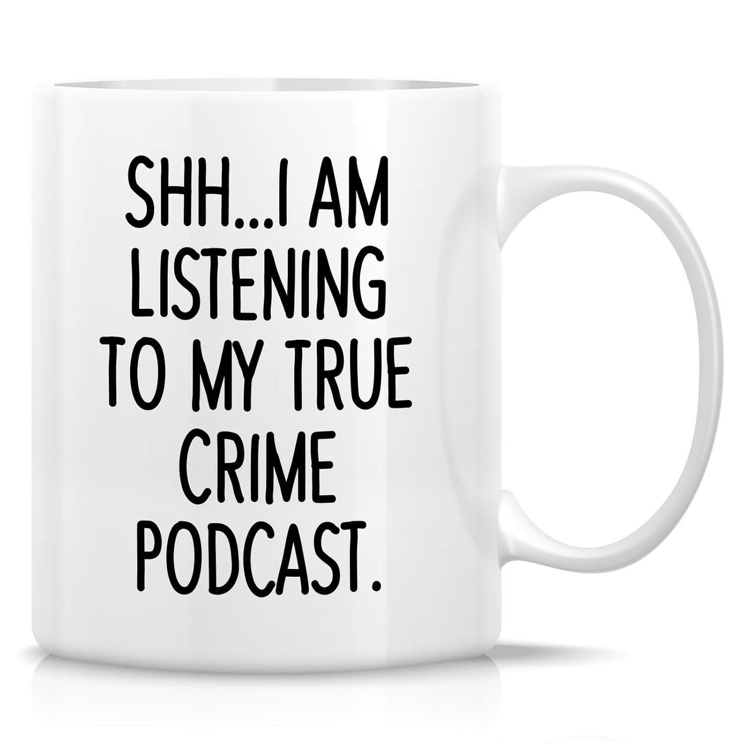 Tailorly White Ceramic 11 oz Mug - Shh I Am Listening To My True Crime Podcast Minimalist White Ceramic Vessel Featuring Bold Black Sans Serif Lettering Mug