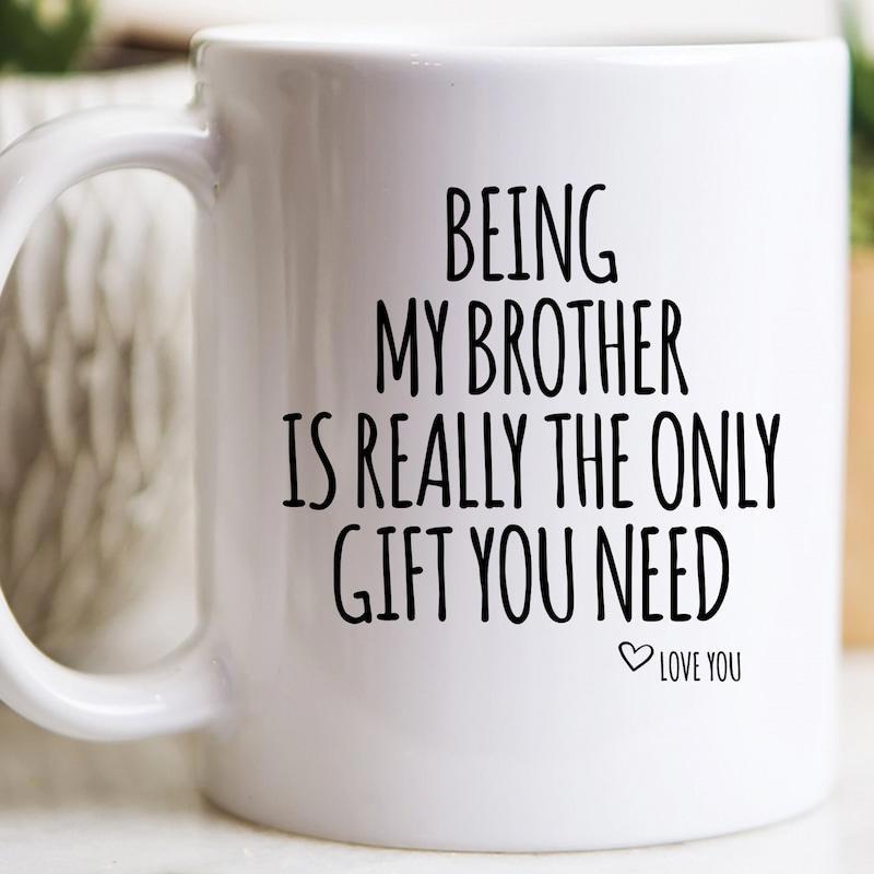 Tailorly White Ceramic 11 oz Mug - Being My Brother Is Really The Only Gift You Need Love You Minimalist Black Lettering With Heart Graphic For Sentimental Sibling