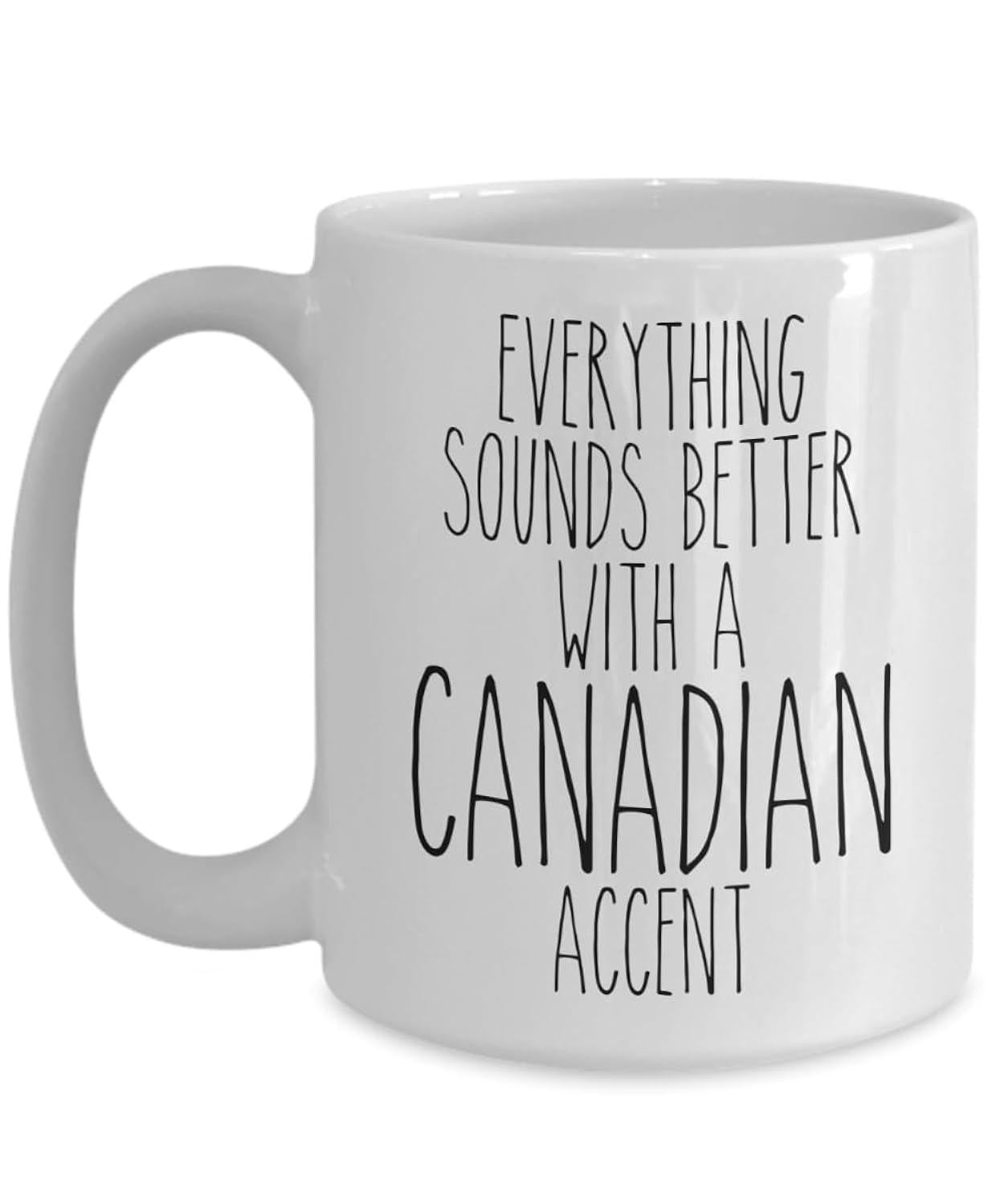 Tailorly White Ceramic 11 oz Mug - Everything Sounds Better With A Canadian Accent Minimalist White Ceramic Kitchenware Featuring Hand Drawn Typography Text Mug