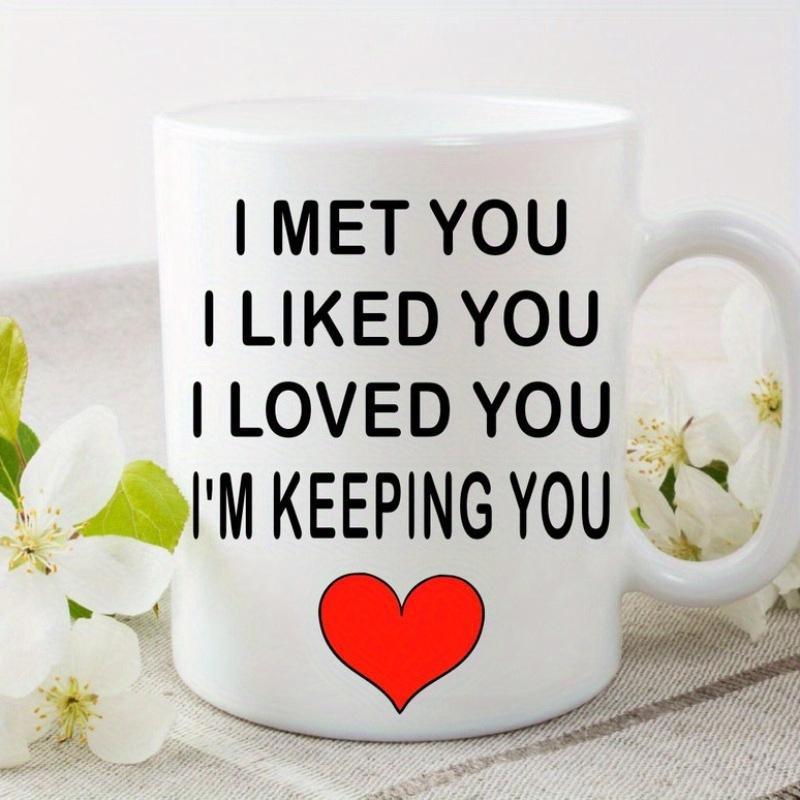 Tailorly White Ceramic 11 oz Mug - I Met You I Liked You I Loved You Im Keeping You Minimalist Red Symbol Floating Below Romantic Sentimental Relationship Quote