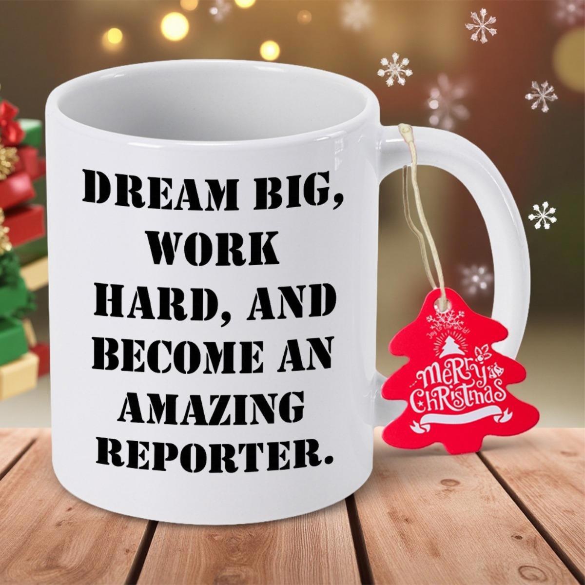 Tailorly White Ceramic 11 oz Mug - Dream Big Work Hard And Become An Amazing Reporter Simple Bold Black Lettering On A Classic