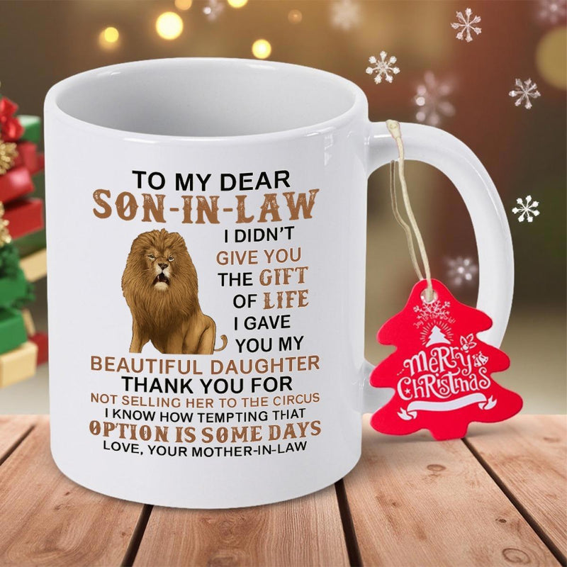 Tailorly White Ceramic 11 oz Mug - To My Dear Son In Law I Didnt Give You The Gift Of Life I Gave You My Beautiful Daughter Thank You For Not Selling Her To The