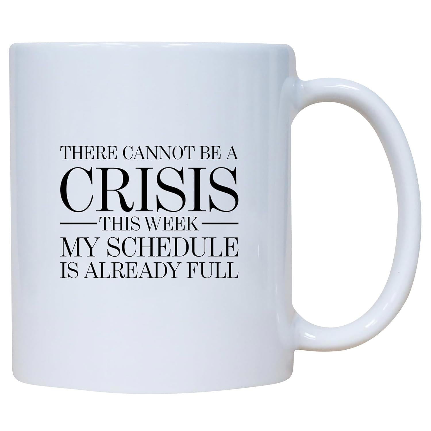 Tailorly White Ceramic 11 oz Mug - There Cannot Be A Crisis This Week My Schedule Is Already Full Minimalist White Ceramic Kitchenware With Bold Black Elegant