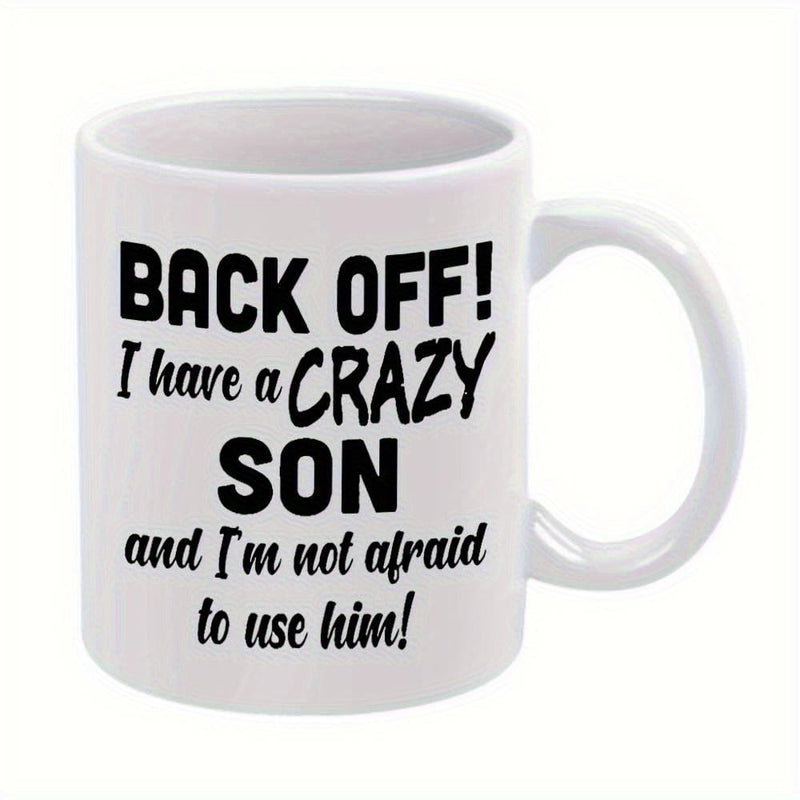 Tailorly White Ceramic 11 oz Mug - Back Off I Have A Crazy Son And Im Not Afraid To Use Him Bold Minimalist Black Typography Arranged On A Clean White Background
