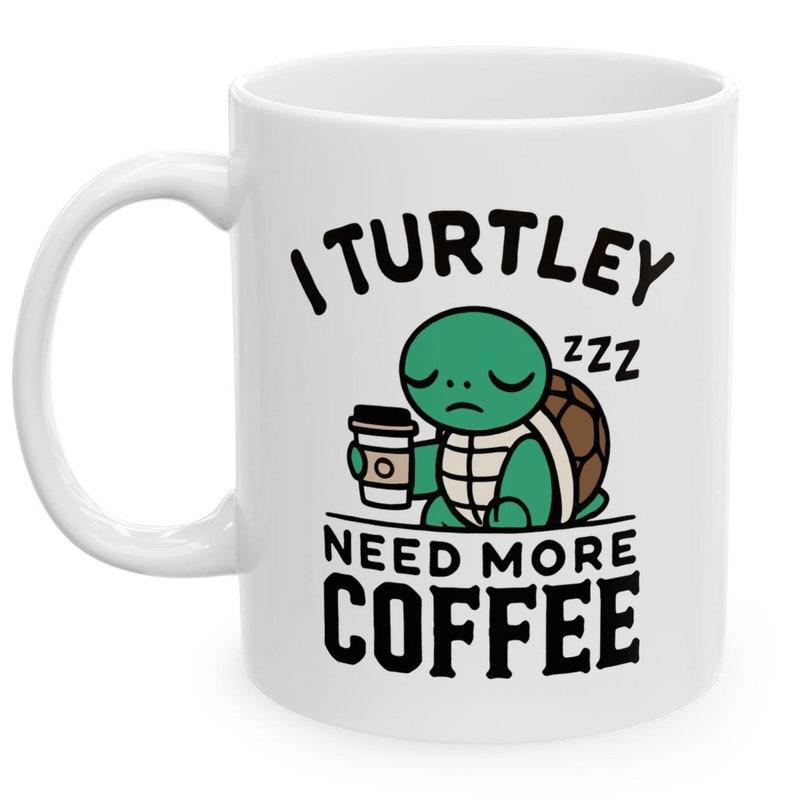 Tailorly White Ceramic 11 oz Mug - I Turtley Need More Coffee Sleepy Green Cartoon Animal Holding Coffee Cup With Zzz Symbols Turtle