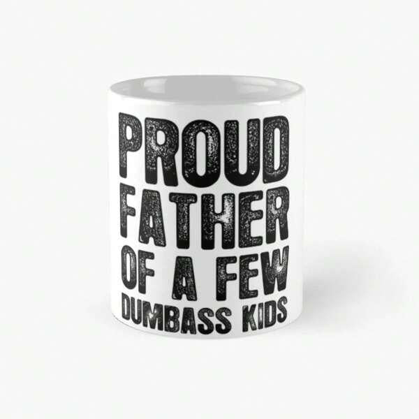 Tailorly White Ceramic 11 oz Mug - Proud Father Of A Few Dumbass Kids Distressed Bold Black Lettering Style On Simple Clean White Texture Mug