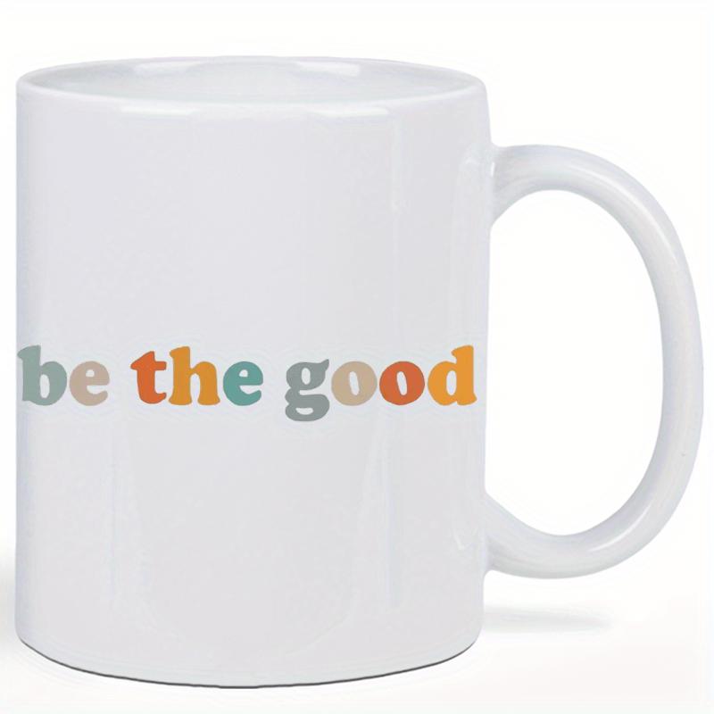 Tailorly White Ceramic 11 oz Mug - Be The Good Pure With Simple Minimalist Colorful Lettering Mug