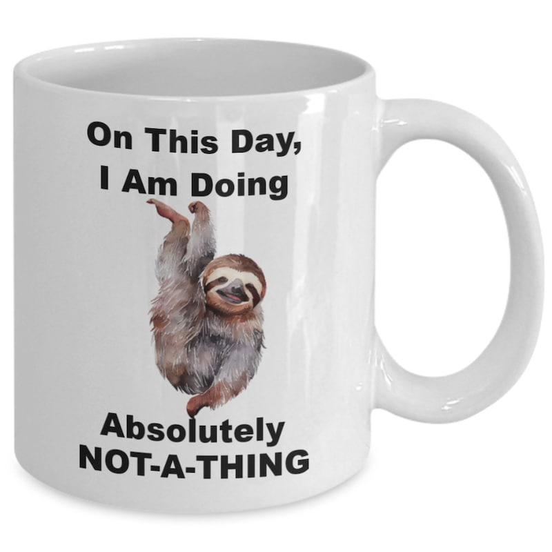 Tailorly White Ceramic 11 oz Mug - On This Day I Am Doing Absolutely Not A Thing Cute Furry Animal Hanging Lazily From Invisible Branch Sloth